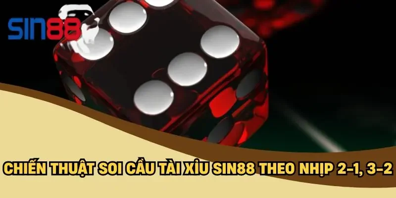 Chiến thuật soi cầu tài xỉu SIN88 theo nhịp 2-1, 3-2