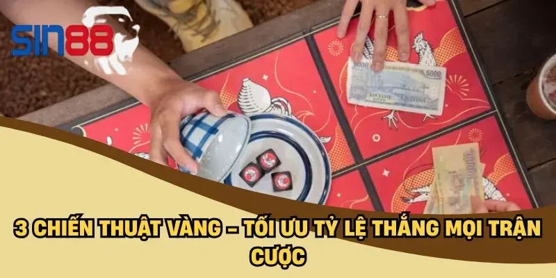 3 chiến thuật vàng - Tối ưu tỷ lệ thắng mọi trận cược