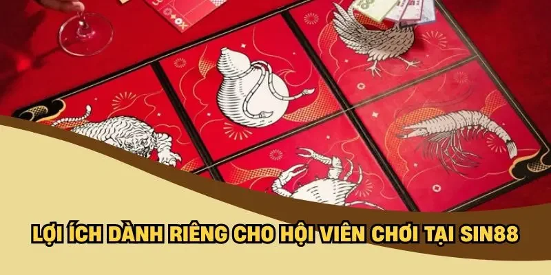 Lợi ích dành riêng cho hội viên chơi tại SIN88